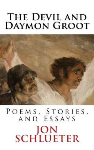 Książka The Devil and Daymon Groot: Poems, Stories, and Essays Jon Schlueter