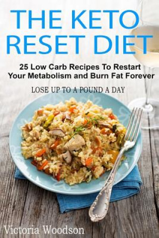 Knjiga The Keto Reset Diet: 25 Low Carb Recipes To Restart Your Metabolism and Burn Fat Forever Victoria Woodson