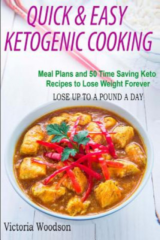 Livre Quick & Easy Ketogenic Cooking: Meal Plans and 50 Time Saving Keto Recipes to Lose Weight Forever Victoria Woodson