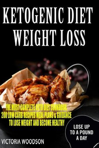 Kniha Ketogenic Diet Weight Loss: The Most Complete Keto Diet Cookbook, 200 Low Carb Recipes Meal Plans & Guidance To Lose Weight and Become Healthy Victoria Woodson