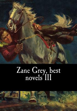 Carte Zane Grey, best novels III Zane Grey