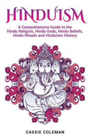 Książka Hinduism: A Comprehensive Guide to the Hindu Religion, Hindu Gods, Hindu Beliefs, Hindu Rituals and Hinduism History Cassie Coleman