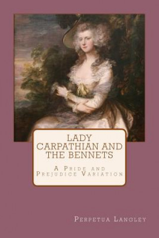 Carte Lady Carpathian and the Bennets: A Pride and Prejudice Variation Perpetua Langley