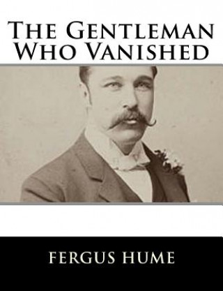 Kniha The Gentleman Who Vanished Fergus Hume