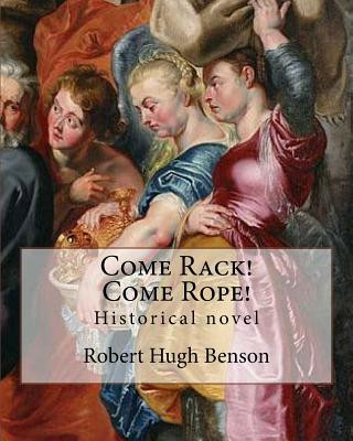 Kniha Come Rack! Come Rope! By: Robert Hugh Benson: Historical novel Robert Hugh Benson