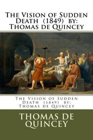 Knjiga The Vision of Sudden Death (1849) by: Thomas de Quincey Thomas de Quincey