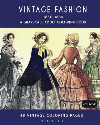 Könyv Vintage Fashion 1850-1854: A Grayscale Adult Coloring Book Vicki Becker