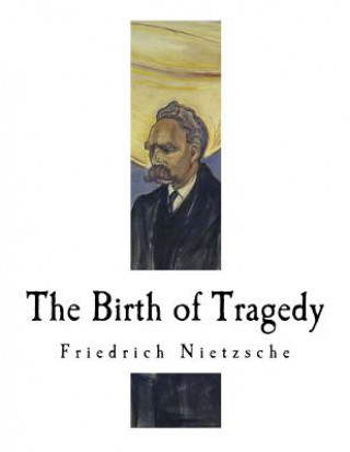 Knjiga The Birth of Tragedy: Hellenism and Pessimism Friedrich Nietzsche