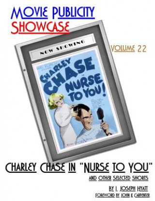 Kniha Movie Publicity Showcase Volume 22: Charley Chase in "Nurse to You" and Other Selected Shorts I Joseph Hyatt