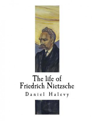 Boek The life of Friedrich Nietzsche: Friedrich Nietzsche Daniel Halevy
