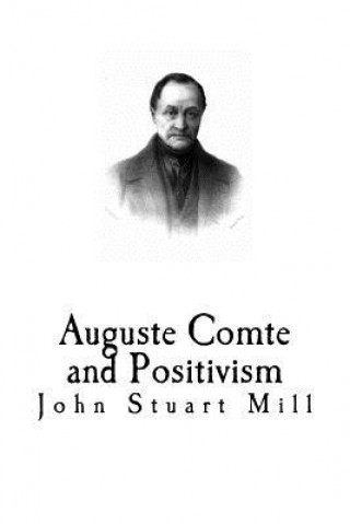 Книга Auguste Comte and Positivism John Stuart Mill