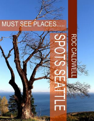 Buch Spots Seattle: Must See Places... Mr Roc Caldwell