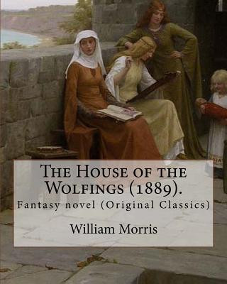 Knjiga The House of the Wolfings (1889). By: William Morris: Fantasy novel (Original Classics) William Morris