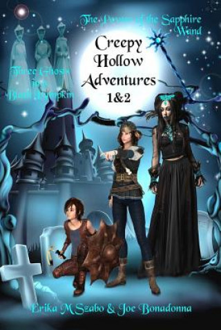 Knjiga Creepy Hollow Adventures: Three Ghosts in a Black Pumpkin and The Power of the Sapphire Wand Erika M Szabo