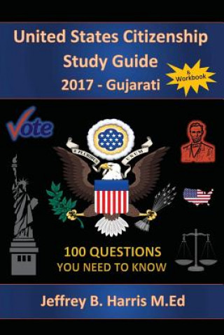 Knjiga United States Citizenship Study Guide and Workbook - Gujarati: 100 Questions You Need To Know Jeffrey B Harris