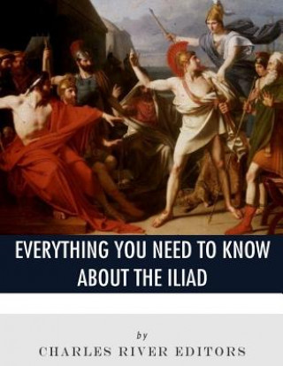 Könyv Everything You Need to Know About The Iliad Charles River Editors