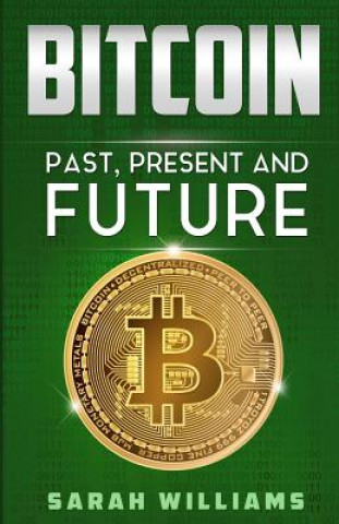 Carte Bitcoin: Past, Present and Future Sarah Williams