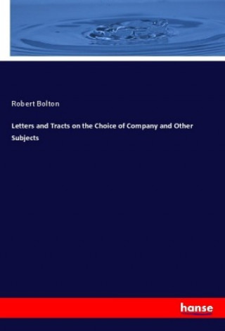 Carte Letters and Tracts on the Choice of Company and Other Subjects Robert Bolton