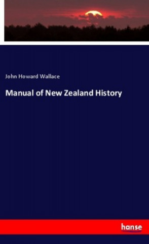 Kniha Manual of New Zealand History John Howard Wallace