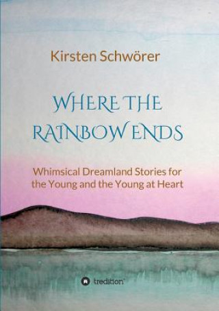 Knjiga Where the Rainbow ends Kirsten Schwörer