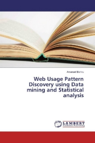 Kniha Web Usage Pattern Discovery using Data mining and Statistical analysis Amanuel Bahiru