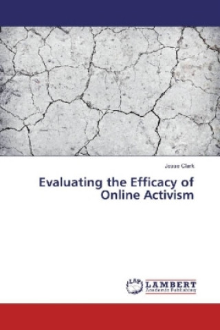 Kniha Evaluating the Efficacy of Online Activism Jesse Clark