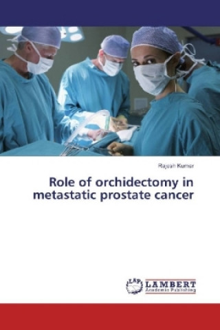 Kniha Role of orchidectomy in metastatic prostate cancer Rajesh Kumar
