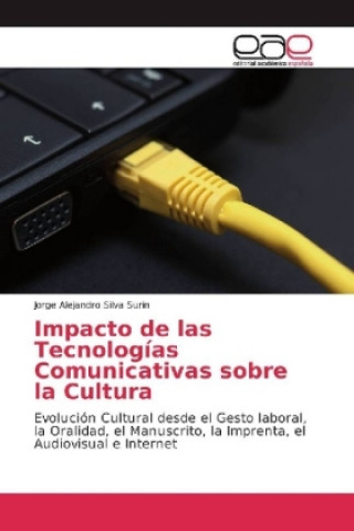 Kniha Impacto de las Tecnologias Comunicativas sobre la Cultura Jorge Alejandro Silva Surin