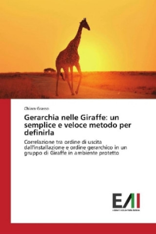 Könyv Gerarchia nelle Giraffe: un semplice e veloce metodo per definirla Chiara Grasso