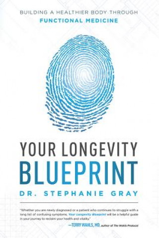 Carte Your Longevity Blueprint: Building a Healthier Body Through Functional Medicine Stephanie Gray