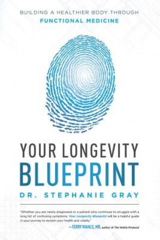 Книга Your Longevity Blueprint: Building a Healthier Body Through Functional Medicine Stephanie Gray