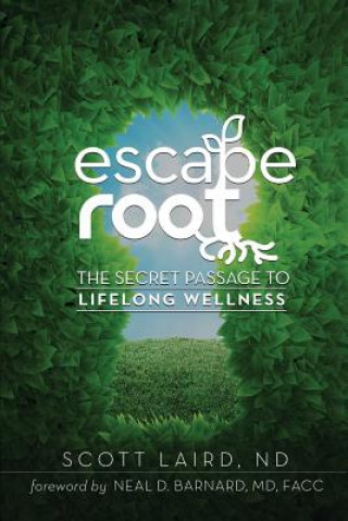 Книга Escape Root: The Secret Passage to Lifelong Wellness Scott Laird Nd