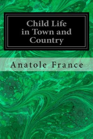 Carte Child Life in Town and Country Anatole France