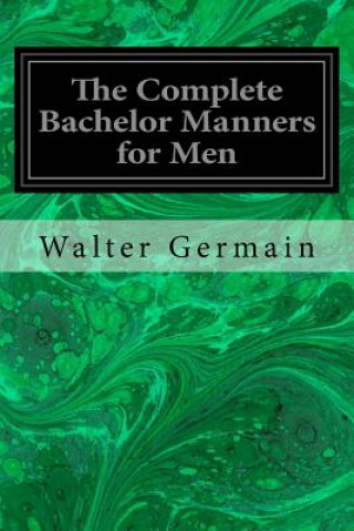 Livre The Complete Bachelor Manners for Men Walter Germain