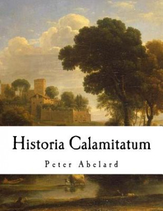 Könyv Historia Calamitatum: The Story of My Misfortunes Peter Abelard