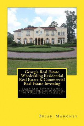 Kniha Georgia Real Estate Wholesaling Residential Real Estate & Commercial Real Estate Investing Brian Mahoney