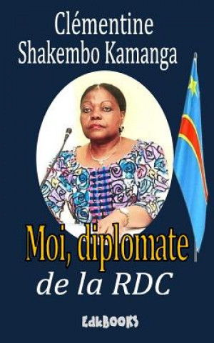 Carte Moi, diplomate de la RDC: autobiographie Clementine Shakembo Kamanga