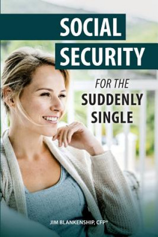 Kniha Social Security for the Suddenly Single: Social Security Retirement and Survivor Benefits for Divorcees Jim Blankenship