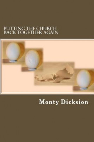 Carte Putting the Church Back Together Again: Solving the Malady of Church Non-Attendance Monty Dicksion