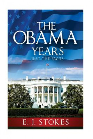 Knjiga The Obama Years...Just The Facts E J Stokes