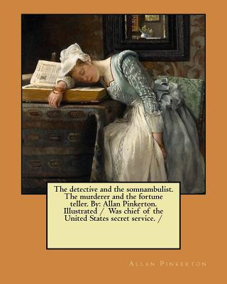 Könyv The detective and the somnambulist. The murderer and the fortune teller. By: Allan Pinkerton. Illustrated / Was chief of the United States secret serv Allan Pinkerton