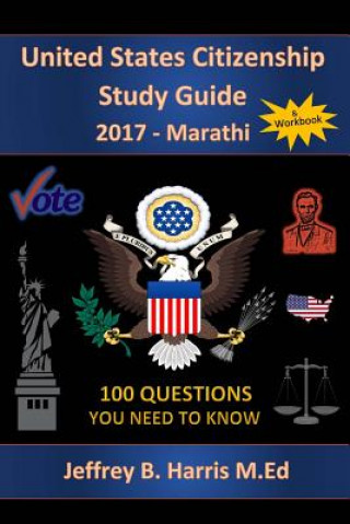 Carte United States Citizenship Study Guide and Workbook - Marathi: 100 Questions You Need To Know Jeffrey B Harris