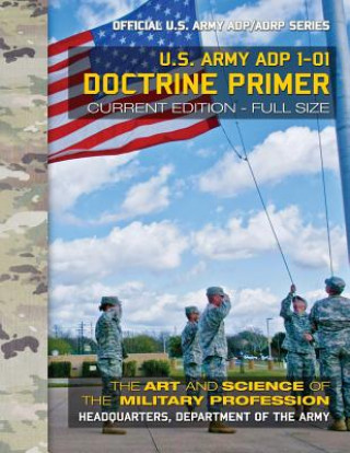 Livre Doctrine Primer: US Army ADP 1-01: The Art and Science of the Military Profession: Current, Full-Size Edition - Giant 8.5" x 11" Format US Army