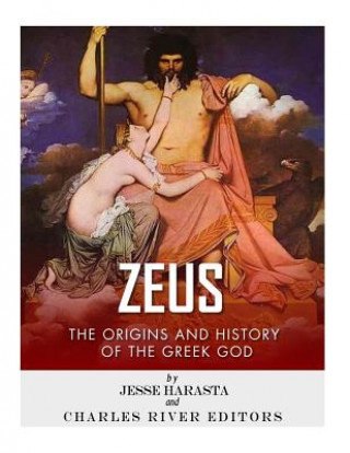 Könyv Zeus: The Origins and History of the Greek God Charles River Editors