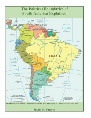 Książka The Political Boundaries of South America Explained Justin Henry Franco