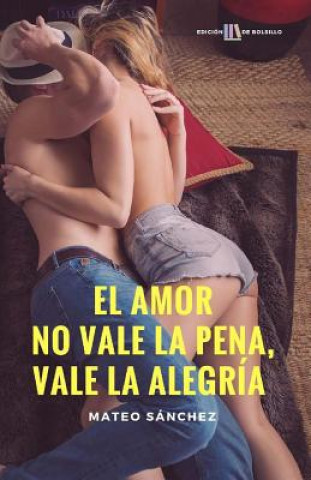 Książka El amor no vale la pena, vale la alegría: (edición de bolsillo) Mateo Sanchez