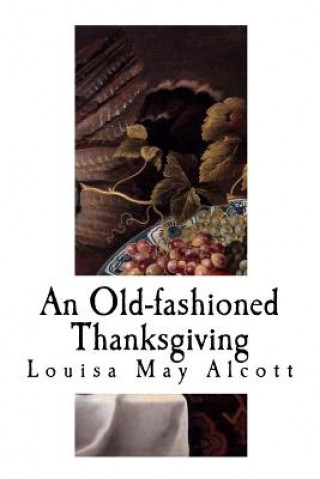 Kniha An Old-Fashioned Thanksgiving: Louisa May Alcott Louisa May Alcott