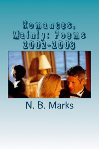 Carte Romances, Mainly: Poems 2002-2003 N B Marks