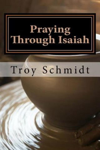 Kniha Praying Through Isaiah Troy Schmidt