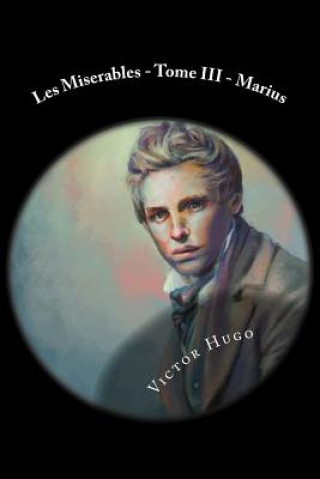 Carte Les Miserables - Tome III - Marius Victor Hugo